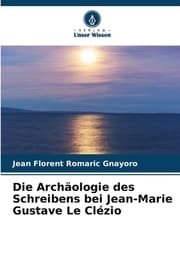 Cover von Die Archäologie des Schreibens bei Jean-Marie Gustave Le Clézio