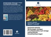Cover von Antimikrobielle Wirkungen einiger Fruchtextrakte auf einige menschliche Krankheitserreger