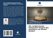 Cover von Die vergleichende historische Analyse des Schaffens von Nizami Ganjavi