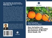 Cover von Das Verhalten der Verbraucher gegenüber Bio-Gemüse in Ho-Chi-Minh-Stadt, VN