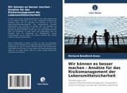 Cover von Wir können es besser machen - Ansätze für das Risikomanagement der Lebensmittelsicherheit