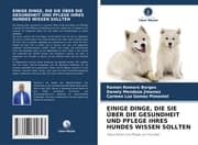 Cover von EINIGE DINGE, DIE SIE ÜBER DIE GESUNDHEIT UND PFLEGE IHRES HUNDES WISSEN SOLLTEN