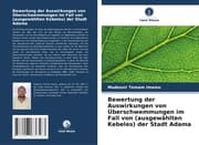 Cover von Bewertung der Auswirkungen von Überschwemmungen im Fall von (ausgewählten Kebeles) der Stadt Adama