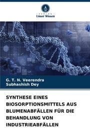 Cover von SYNTHESE EINES BIOSORPTIONSMITTELS AUS BLUMENABFÄLLEN FÜR DIE BEHANDLUNG VON INDUSTRIEABFÄLLEN