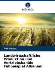 Cover von Landwirtschaftliche Produktion und Vertriebskanäle Fallbeispiel Albanien