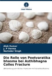 Cover von Die Rolle von Peetvaratika bhasma bei Asthibhagna Colles Fracture