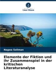 Cover von Elemente der Fiktion und ihr Zusammenspiel in der kritischen Literaturanalyse