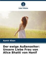 Cover von Der ewige Außenseiter: Unsere Liebe Frau von Alice Bhatti von Hanif