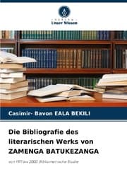 Cover von Die Bibliografie des literarischen Werks von ZAMENGA BATUKEZANGA