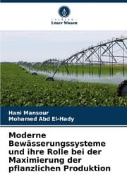 Cover von Moderne Bewässerungssysteme und ihre Rolle bei der Maximierung der pflanzlichen Produktion
