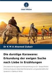 Cover von Die durstige Karawane: Erkundung der ewigen Suche nach Liebe in Erzählungen
