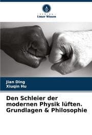 Cover von Den Schleier der modernen Physik lüften. Grundlagen & Philosophie