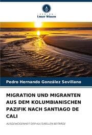 Cover von MIGRATION UND MIGRANTEN AUS DEM KOLUMBIANISCHEN PAZIFIK NACH SANTIAGO DE CALI