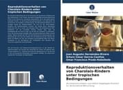Cover von Reproduktionsverhalten von Charolais-Rindern unter tropischen Bedingungen
