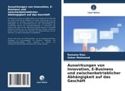 Cover von Auswirkungen von Innovation, E-Business und zwischenbetrieblicher Abhängigkeit auf das Geschäft