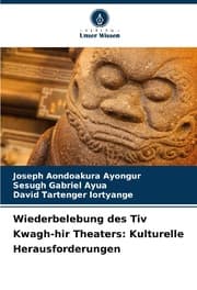 Cover von Wiederbelebung des Tiv Kwagh-hir Theaters: Kulturelle Herausforderungen
