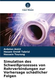 Cover von Simulation des Schweißprozesses von Rohrverbindungen zur Vorhersage schädlicher Folgen