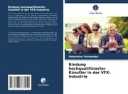 Cover von Bindung hochqualifizierter Künstler in der VFX-Industrie