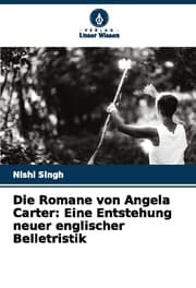 Cover von Die Romane von Angela Carter: Eine Entstehung neuer englischer Belletristik