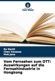 Cover von Vom Fernsehen zum OTT: Auswirkungen auf die Fernsehindustrie in Hongkong