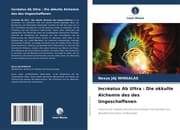 Cover von Incréatus Ab Ultra : Die okkulte Alchemie des des Ungeschaffenen