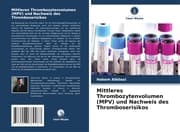 Cover von Mittleres Thrombozytenvolumen (MPV) und Nachweis des Thromboserisikos