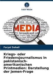 Cover von Kriegs- oder Friedensjournalismus in pakistanisch-amerikanischen Printmedien: Darstellung der Jemen-Frage