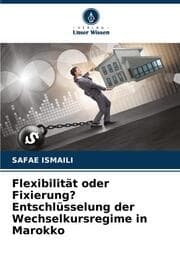Cover von Flexibilität oder Fixierung? Entschlüsselung der Wechselkursregime in Marokko