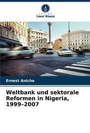 Cover von Weltbank und sektorale Reformen in Nigeria, 1999-2007