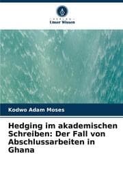 Cover von Hedging im akademischen Schreiben: Der Fall von Abschlussarbeiten in Ghana