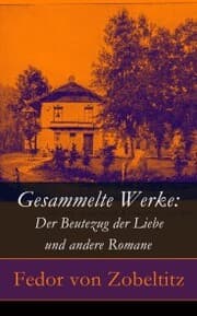Cover von Gesammelte Werke: Der Beutezug der Liebe und andere Romane