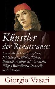 Cover von Künstler der Renaissance: Leonardo da Vinci, Raphael, Michelangelo, Giotto, Tizian, Botticelli, Andrea del Verrocchio, Filippo Brunelleschi, Donatello und viel mehr