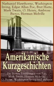 Cover von Amerikanische Kurzgeschichten - Die Besten Erzählungen von Poe, Mark Twain, Herman Melville, O. Henry, Washington Irving und anderen