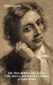 Cover von The Man Behind The Lyrics: Life, letters, and literary remains of John Keats