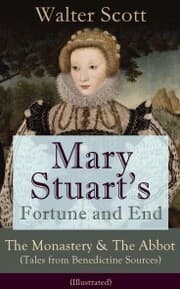 Cover von Mary Stuart's Fortune and End: The Monastery & The Abbot (Tales from Benedictine Sources) - Illustrated
