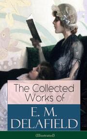 Cover von The Collected Works of E. M. Delafield (Illustrated)
