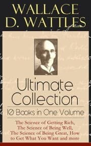 Cover von Wallace D. Wattles Ultimate Collection - 10 Books in One Volume