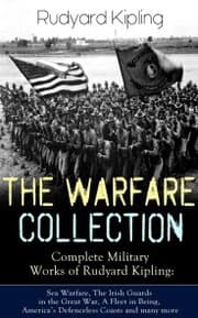 Cover von THE WARFARE COLLECTION - Complete Military Works of Rudyard Kipling: Sea Warfare, The Irish Guards in the Great War, A Fleet in Being, America's Defenceless Coasts and many more
