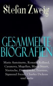 Cover von Gesammelte Biografien: Marie Antoinette, Romain Rolland, Casanova, Magellan, Maria Stuart, Nietzsche, Dostojewski, Erasmus, Sigmund Freud, Charles Dickens und mehr