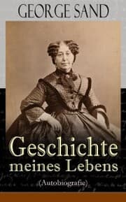 Cover von George Sand: Geschichte meines Lebens (Autobiografie)