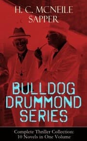 Cover von BULLDOG DRUMMOND SERIES - Complete Thriller Collection: 10 Novels in One Volume