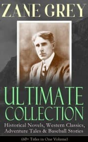 Cover von ZANE GREY Ultimate Collection: Historical Novels, Western Classics, Adventure Tales & Baseball Stories (60+ Titles in One Volume)