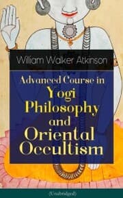 Cover von Advanced Course in Yogi Philosophy and Oriental Occultism (Unabridged)