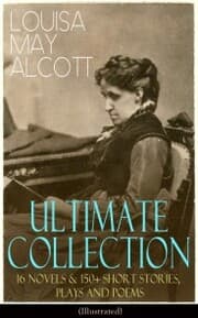 Cover von LOUISA MAY ALCOTT Ultimate Collection: 16 Novels & 150+ Short Stories, Plays and Poems (Illustrated)