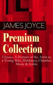 Cover von JAMES JOYCE Premium Collection: Ulysses, A Portrait of the Artist as a Young Man, Dubliners, Chamber Music & Exiles