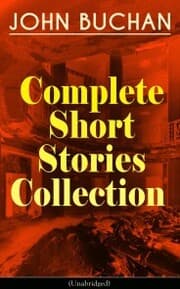 Cover von JOHN BUCHAN - Complete Short Stories Collection (Unabridged)