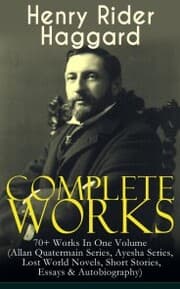 Cover von Complete Works of Henry Rider Haggard: 70+ Works In One Volume (Allan Quatermain Series, Ayesha Series, Lost World Novels, Short Stories, Essays & Autobiography)