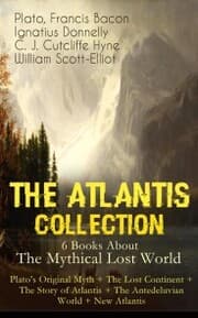 Cover von THE ATLANTIS COLLECTION - 6 Books About The Mythical Lost World: Plato's Original Myth + The Lost Continent + The Story of Atlantis + The Antedeluvian World + New Atlantis