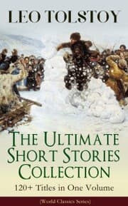 Cover von LEO TOLSTOY - The Ultimate Short Stories Collection: 120+ Titles in One Volume (World Classics Series)