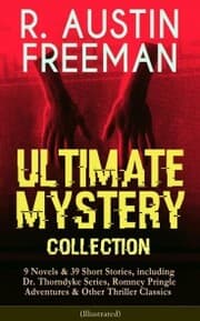 Cover von R. AUSTIN FREEMAN - Ultimate Mystery Collection: 9 Novels & 39 Short Stories, including Dr. Thorndyke Series, Romney Pringle Adventures & Other Thriller Classics (Illustrated)